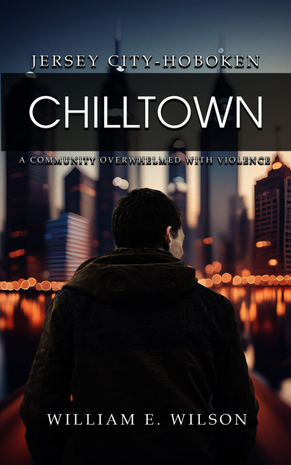 Chilltown: Jersey City - Hoboken: A Community Overwhelmed with Violence-Hardcover